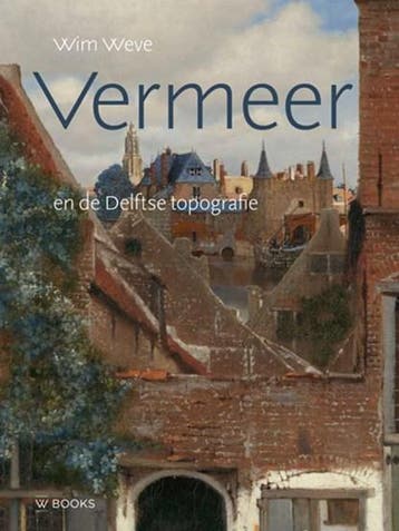 Vermeer en de Delftse topografie | 9789462585454 | Wim Weve, Boeken, Ophalen of Verzenden, Zo goed als nieuw, Wim Weve