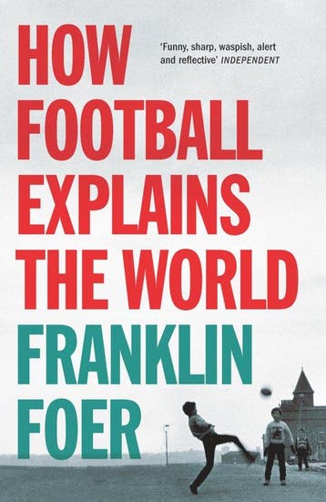 How Football Explains The World - Franklin Foer, Verzenden, Zo goed als nieuw, Franklin Foer