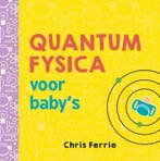 Quantumfysica voor baby’s / Baby universiteit 9789025114398, Boeken, Verzenden, Zo goed als nieuw, Chris Ferrie