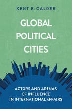 Global Political Cities Actors and Arenas of Influence in, Verzenden, Zo goed als nieuw, Kent E. Calder