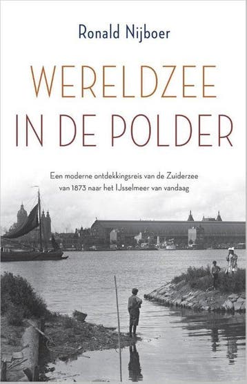 Wereldzee in de polder (  Zuiderzee )  9789402712759, Boeken, Ronald Nijboer, Nieuw, Ophalen of Verzenden, Nederland