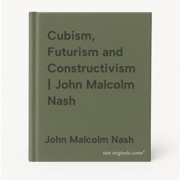 Cubism, Futurism and Constructivism | John Malcolm Nash, Verzenden, Gelezen, John Malcolm Nash
