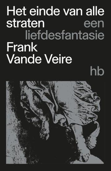 Het Einde Van Alle Straten | Frank Vande Veire | Nieuw, Ophalen of Verzenden, Nieuw, Frank Vande Veire