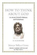 How to Think about God – An Ancient Guide for Believers and, Verzenden, Gelezen, Marcus Tullius Cicero