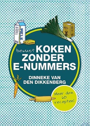 Bewust koken zonder e-nummers - Dinneke van den Dikkenberg, Verzenden, Zo goed als nieuw, Dinneke van den Dikkenberg