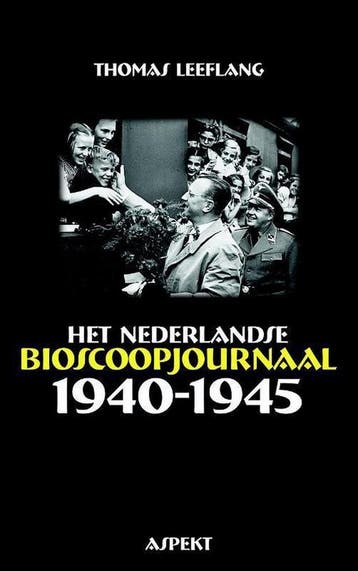 Het Nederlandse bioscoopjournaal 1940-1945 - Thomas Leeflang, Boeken, Verzenden, Gelezen, Thomas Leeflang