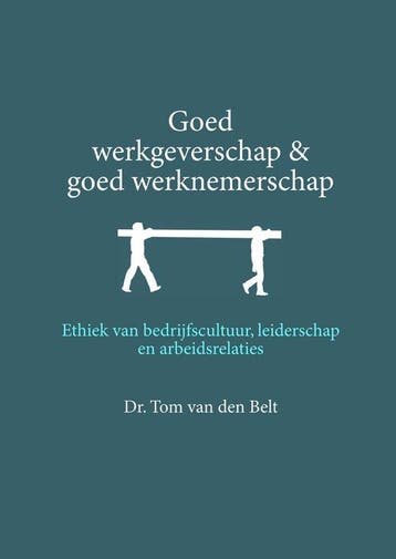 9789463690256 Goed werkgeverschap en goed werknemerschap, Verzenden, Nieuw, Tom van den Belt