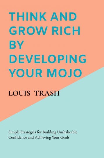 Think And Grow Rich By Developing Your Mojo | Louis Trash, Ophalen of Verzenden, Nieuw, Louis Trash