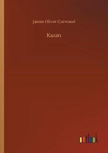 9783734030703 Kazan James Oliver Curwood, Boeken, Verzenden, Nieuw, James Oliver Curwood