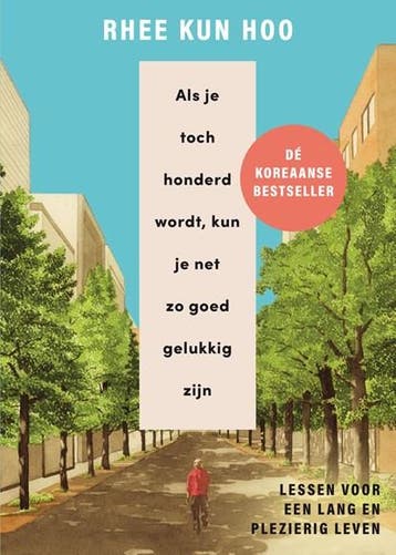 Als je toch honderd wordt, kun je net zo goed gelukkig zijn, Ophalen of Verzenden, Zo goed als nieuw, Rhee Kun Hoo