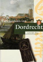 Geschiedenis van Dordrecht van 1572 tot 1813 2 9789065506016, Verzenden, Gelezen