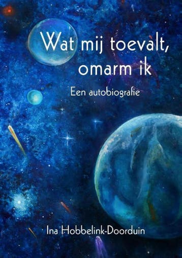 Wat mij toevalt, omarm ik - Ina Hobbelink-Doorduin, Verzenden, Zo goed als nieuw, Ina Hobbelink-Doorduin