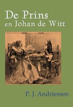 De prins en Johan de Witt 9789491872945 P.J. Andriessen, Verzenden, Zo goed als nieuw, P.J. Andriessen