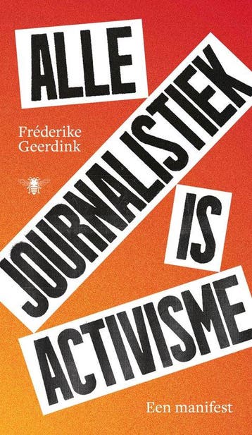 9789403135571 Alle journalistiek is activisme | Tweedehands, Verzenden, Zo goed als nieuw, Frederike Geerdink