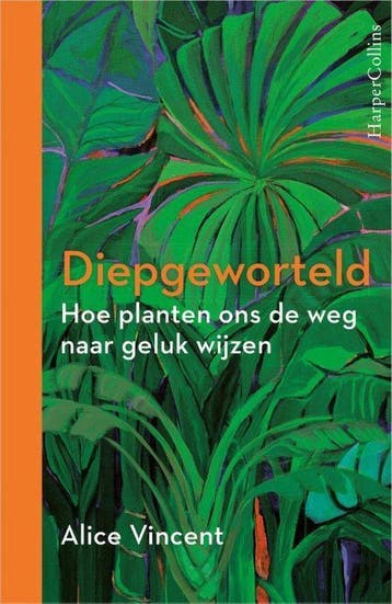 Diepgeworteld -   Alice Vincent  -  9789402704792, Verzenden, Nieuw,  Alice Vincent, Natuurwetenschap
