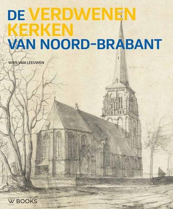 De verdwenen kerken van Noord-Brabant - Wies van Leeuwen, Verzenden, Zo goed als nieuw, Wies van Leeuwen