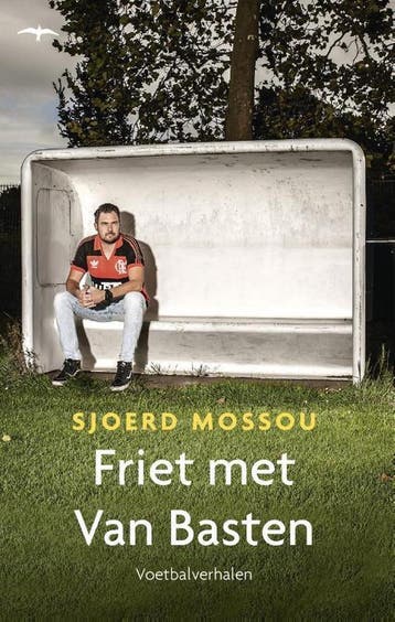 Friet met Van Basten - Sjoerd Mossou 9789400405721, Boeken, Verzenden, Zo goed als nieuw, Sjoerd Mossou