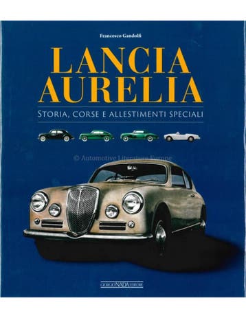 LANCIA AURELIA, STORIA, CORSE E ALLESTIMENTI SPECIALI, Nieuw, Author