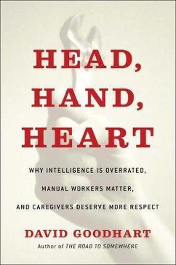 Head, Hand, Heart: Why Intelligence Is Over-Rewarded, Manual, Verzenden, Zo goed als nieuw, David Goodhart