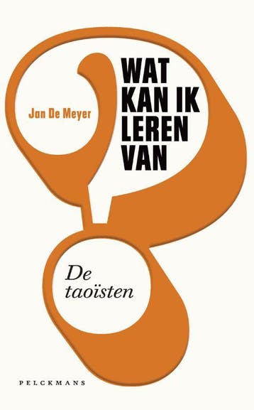 Wat kan ik leren van de taoïsten? 9789463105590 Jan De Meyer, Boeken, Verzenden, Zo goed als nieuw, Jan De Meyer