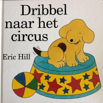 Dribbel naar het circus - Eric Hill 9789000368914, Boeken, Verzenden, Gelezen, Eric Hill