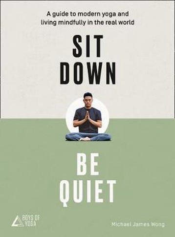 Sit Down, Be Quiet: A Modern Guide to Yoga and Mindful, Boeken, Verzenden, Zo goed als nieuw, Michael James Wong