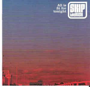 cd - Skip The Rush - All Is Fit For Tonight, Verzenden, Zo goed als nieuw