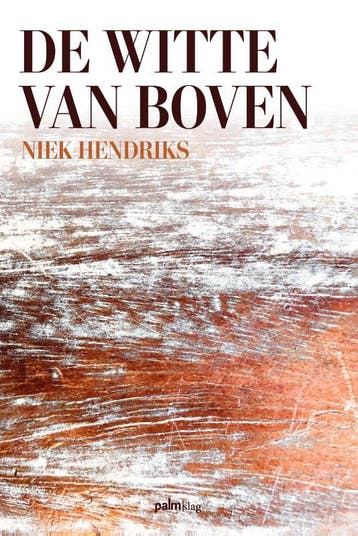 De witte van boven - Niek Hendriks 9789493465176, Verzenden, Zo goed als nieuw, Niek Hendriks