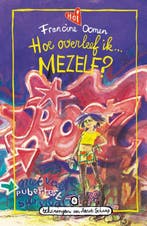 Hoe overleef ik mezelf? / Hoe overleef ik / 6 9789021482323, Boeken, Verzenden, Zo goed als nieuw, Francine Oomen