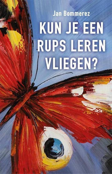 Kun je een rups leren vliegen? - Jan Bommerez 9789460001987, Verzenden, Gelezen, Jan Bommerez