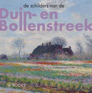 De schilders van Duin-en Bollenstreek | 9789462584266 |, Boeken, Ophalen of Verzenden, Zo goed als nieuw, Werner van den Belt ; Bob Hardus