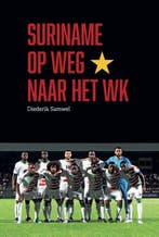 Suriname op weg naar het WK 9789490217921 Diederik Samwel, Verzenden, Zo goed als nieuw, Diederik Samwel