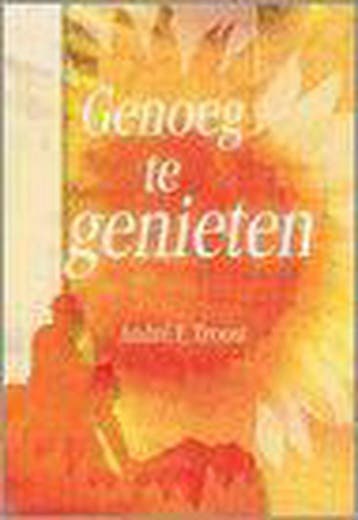 GENOEG TE GENIETEN - A.F. Troost 9789033814273, Boeken, Godsdienst en Theologie, Verzenden, Zo goed als nieuw, A.F. Troost