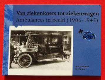 Van Ziekenkoets tot Ziekenwagen, Ambulances in beeld 1906-45, Algemeen, Verzenden, Nieuw, KJJ Waldeck