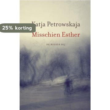 Misschien Esther - Katja Petrowskaja 9789023487296, Verzenden, Zo goed als nieuw, Katja Petrowskaja