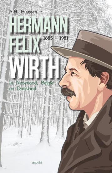 Hermann Felix Wirth (1885-1981) 9789463384933, Verzenden, Zo goed als nieuw, A.H. Huussen jr