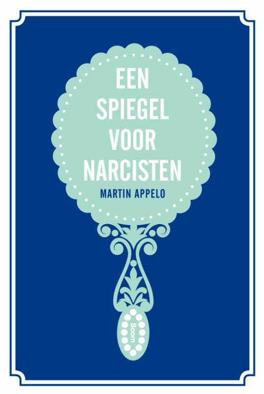 Een spiegel voor narcisten 9789461055507 Martin Appelo, Boeken, Psychologie, Zo goed als nieuw, Verzenden