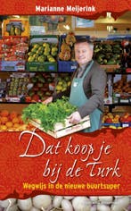 Dat koop je bij de Turk 9789059563674 Marianne Meijerink, Verzenden, Zo goed als nieuw, Marianne Meijerink