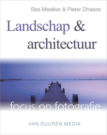 Landschap en architectuur / Focus op fotografie - Bas, Verzenden, Gelezen, Bas Meelker