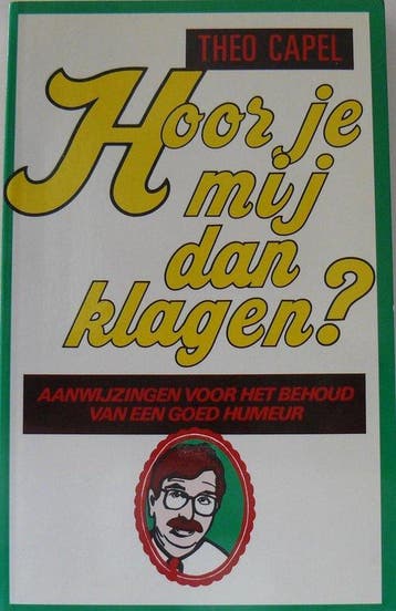 HOOR JE MIJ DAN KLAGEN AANWIJZINGEN BEHOUD GOED HUMEUR -, Verzenden, Gelezen, Capel