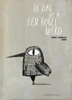 De dag dat ik een vogel werd 9789089672773 Ingrid Chabbert, Boeken, Verzenden, Zo goed als nieuw, Ingrid Chabbert