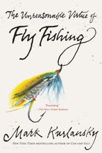 9781635578751 The Unreasonable Virtue of Fly Fishing, Verzenden, Nieuw, Mark Kurlansky