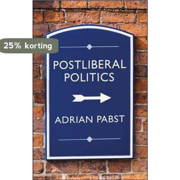 Postliberal Politics - Adrian Pabst 9781509546817, Verzenden, Zo goed als nieuw, Adrian Pabst