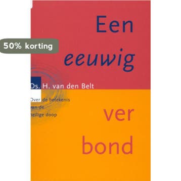Een eeuwig verbond - H. van den Belt 9789058290267, Verzenden, Gelezen, H. van den Belt