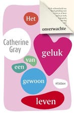 Het onverwachte geluk van een gewoon leven | 9789046826997 |, Boeken, Zo goed als nieuw, Catherine Gray