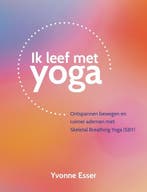 9789055993697 Ik leef met yoga Yvonne Esser, Verzenden, Nieuw, Yvonne Esser
