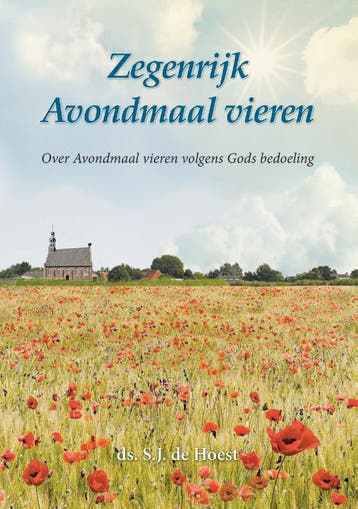 Zegenrijk Avondmaal vieren - S.J. de Hoest 9789090329475, Verzenden, Zo goed als nieuw, S.J. de Hoest