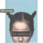 De wonderen 9789041421753 Claire Castillon, Verzenden, Zo goed als nieuw, Claire Castillon
