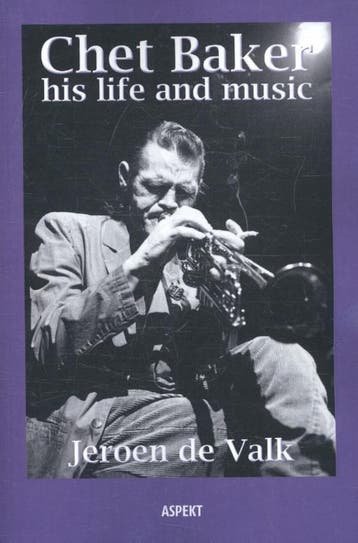 Chet Baker His Life And Music | Jeroen Valk | Nieuw, Boeken, Ophalen of Verzenden, Nieuw, Jeroen Valk