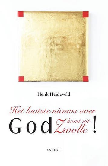 Het laatste nieuws over God komt uit Zwolle - Henk Heideveld, Verzenden, Gelezen, Henk Heideveld